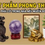5 vật phẩm phong thủy bắt buộc phải có trong nhà nếu muốn Đổi Đời