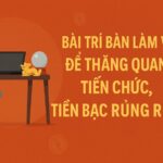 bài trí bàn làm việc để thăng quan tiến chức, tiền bạc rủng rỉnh