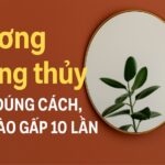 gương phong thủy – treo đúng cách, tiền vào gấp 10 lần
