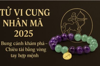 tử vi cung nhân mã 2025 bung cánh khám phá – chiêu tài bằng vòng tay hợp mệnh