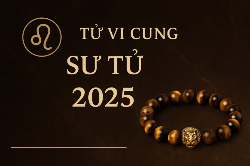 tử vi cung sư tử 2025 thời khắc tỏa sáng – bí quyết giữ vững quyền lực và tài