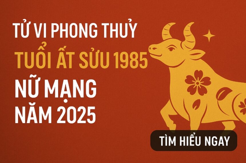 tử vi phong thủy tuổi Ất sửu 1985 – nữ mạng năm 2025 vượt gió nghịch, Đón lộc mới