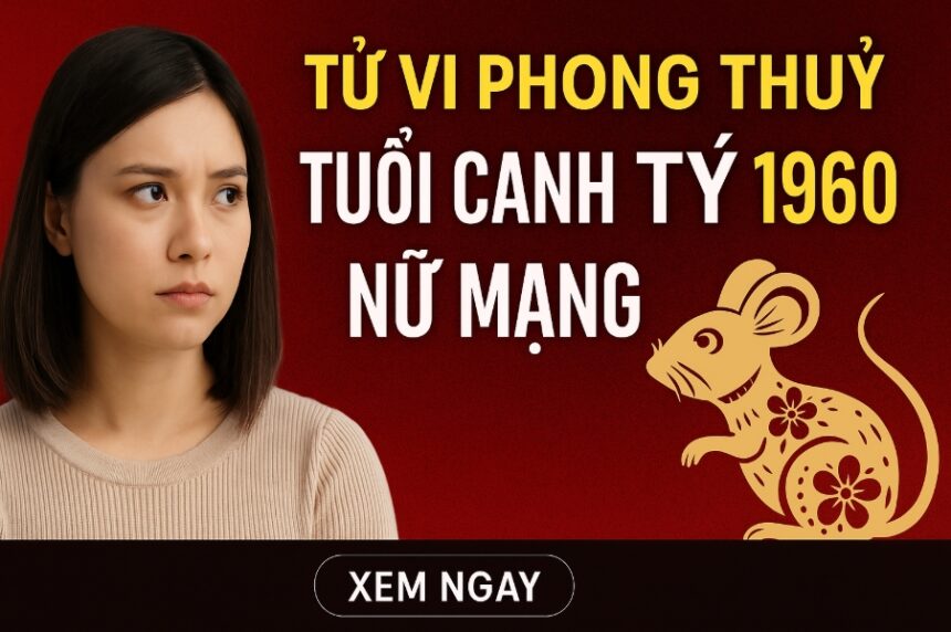 tử vi phong thủy tuổi canh tý 1960 – nữ mạng năm 2025 hóa giải vận xui, hút tài tụ phúc