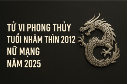 tử vi phong thủy tuổi nhâm thìn 2012 – nữ mạng năm 2025 bước chuyển mình, dưỡng tâm trí lớn