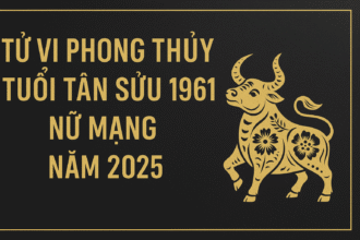 tử vi phong thủy tuổi tân sửu 1961 – nữ mạng năm 2025 vững tâm dưỡng phúc, bình an tụ tài