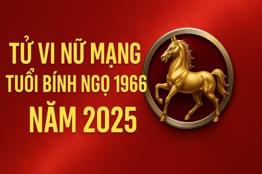 tử vi tuổi bính ngọ 1966 nữ mạng năm 2025 hung nhiều cát ít – cần hành động sớm để xoay chuyển vận mệnh