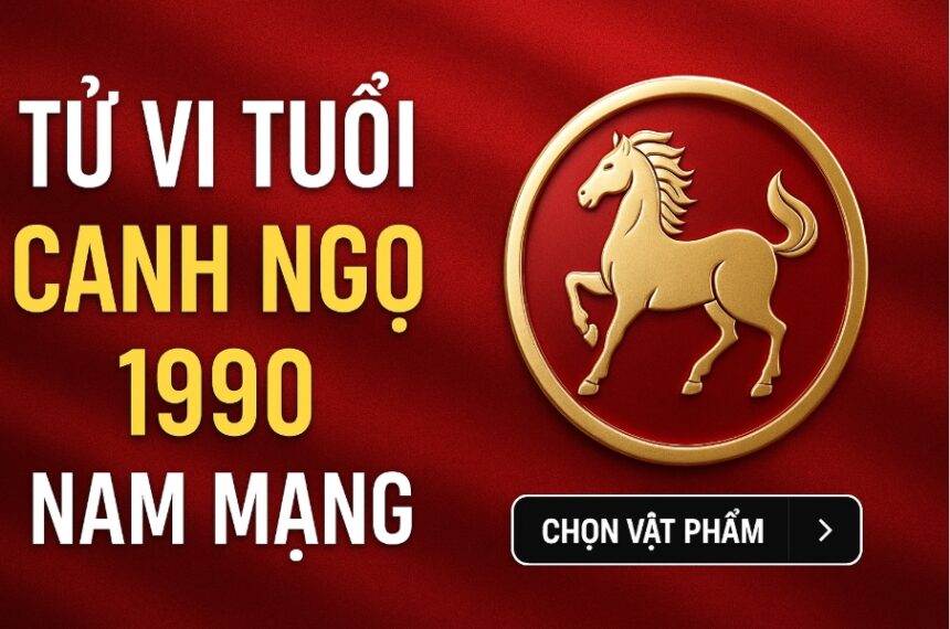tử vi tuổi canh ngọ 1990 nam mạng năm 2025 lục hại bủa vây – cần bản lĩnh và phong thủy đúng cách để vượt khó