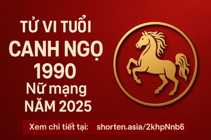tử vi tuổi canh ngọ 1990 nữ mạng năm 2025 vận trình biến động – cần hóa giải đúng lúc để chiêu tài hút lộc