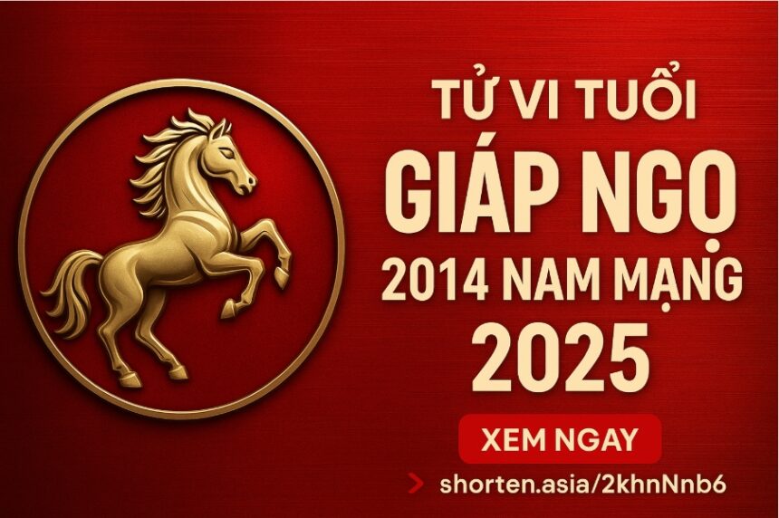 tử vi tuổi giáp ngọ 2014 nam mạng năm 2025 bảo vệ trí tuệ – cân bằng cảm xúc – kích hoạt tiềm năng nhờ phong thủy