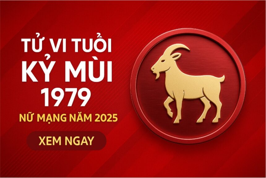 tử vi tuổi kỷ mùi 1979 nữ mạng năm 2025 sóng ngầm tài lộc – giải hạn bằng phong thủy để giữ vận khí an toàn