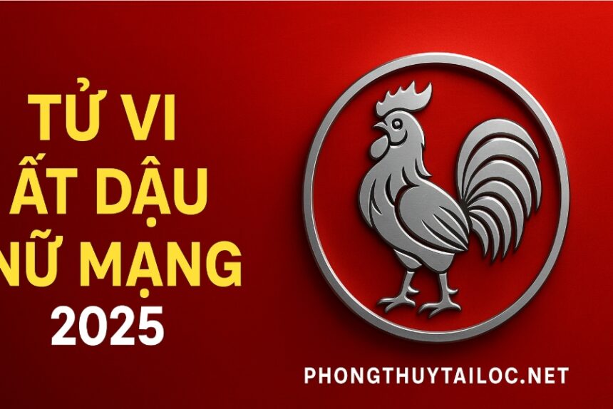 tử vi tuổi Ất dậu 2005 nữ mạng năm 2025 học hành, thi cử có tiến bộ – cần ổn định tâm lý, dùng phong thủy trợ lực