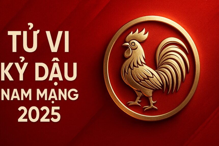 tử vi tuổi kỷ dậu 1969 nam mạng năm 2025 mở lối tài lộc – tránh tiểu nhân – phong thủy kích hoạt vận may