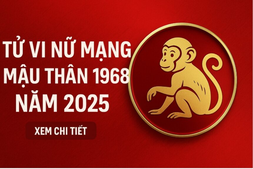 tử vi tuổi mậu thân 1968 nữ mạng năm 2025 bình an không tự đến – muốn tài vượng cần chủ động dùng phong thủy
